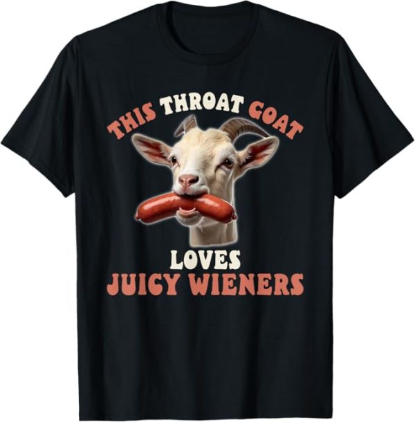 funny throat goat swallows juicy wieners inappropriate adult T-Shirt